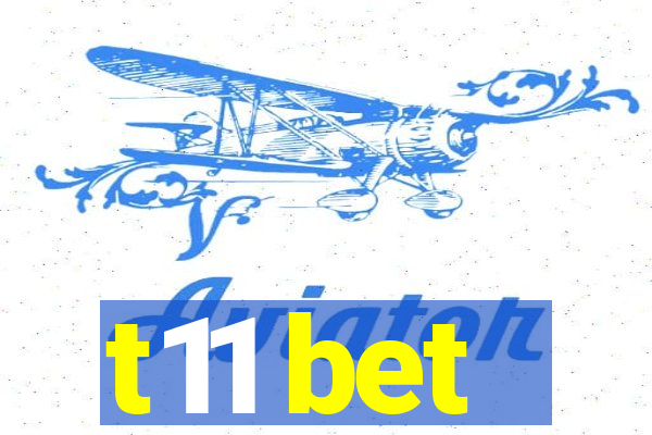 t11 bet